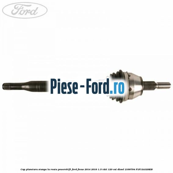 Cap planetara stanga, la roata, Powershift Ford Focus 2014-2018 1.5 TDCi 120 cai diesel