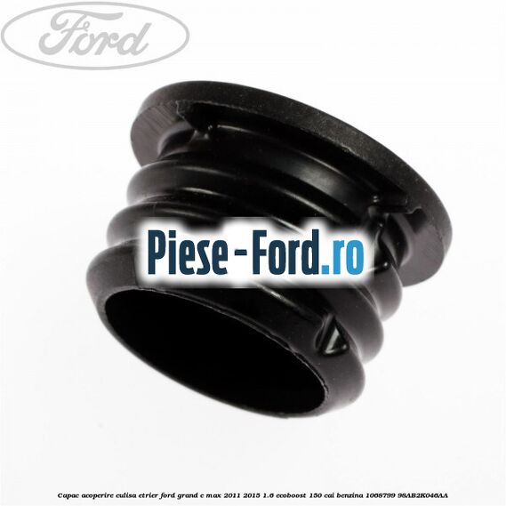 Capac acoperire culisa etrier Ford Grand C-Max 2011-2015 1.6 EcoBoost 150 cai benzina