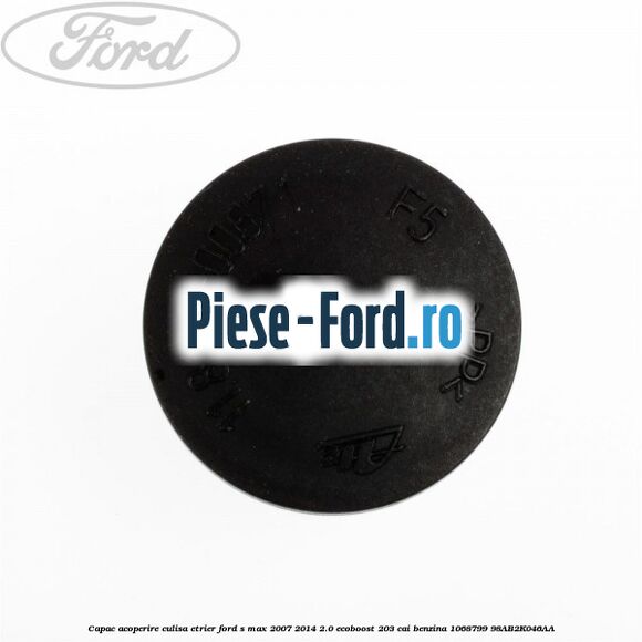 Capac acoperire culisa etrier Ford S-Max 2007-2014 2.0 EcoBoost 203 cai benzina