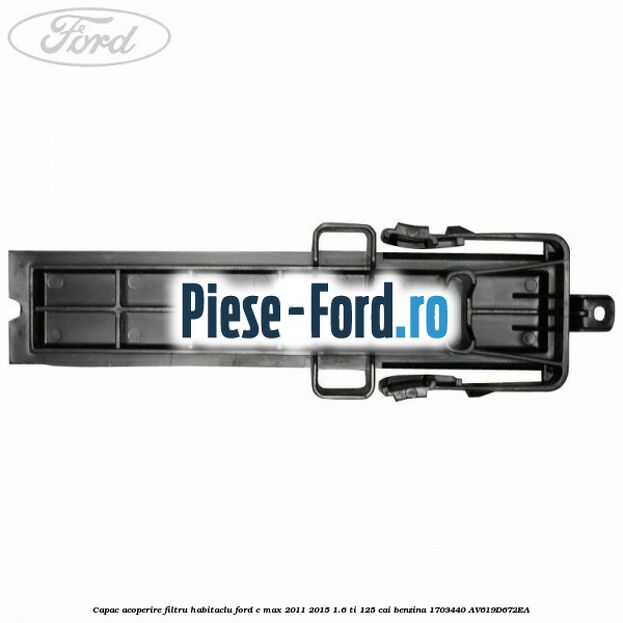 Capac acoperire filtru habitaclu Ford C-Max 2011-2015 1.6 Ti 125 cai benzina #67DD32A455