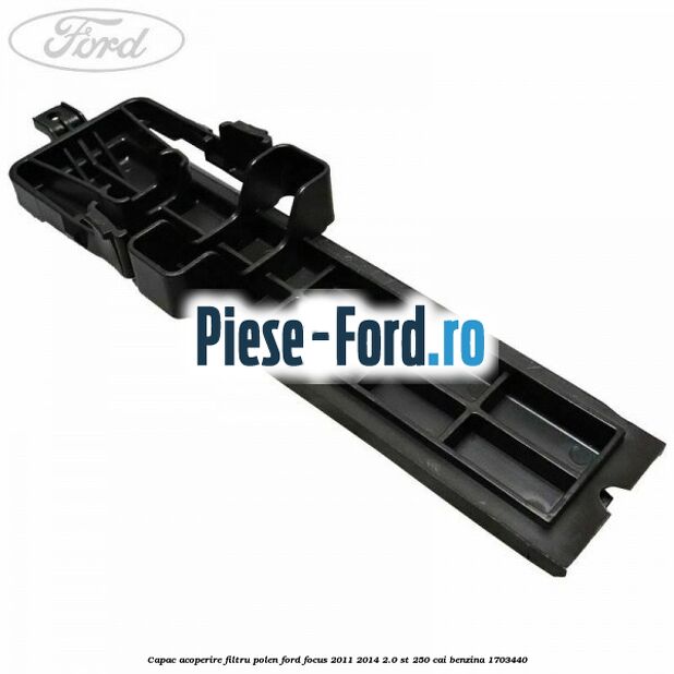 Capac acoperire filtru polen Ford Focus 2011-2014 2.0 ST 250 cai