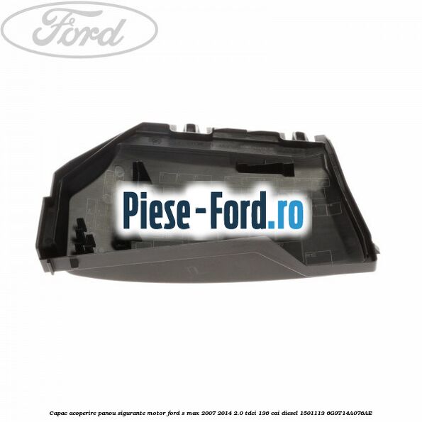 Capac acoperire panou sigurante motor Ford S-Max 2007-2014 2.0 TDCi 136 cai diesel