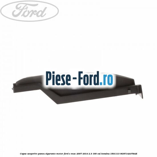 Capac acoperire panou sigurante motor Ford S-Max 2007-2014 2.3 160 cai benzina