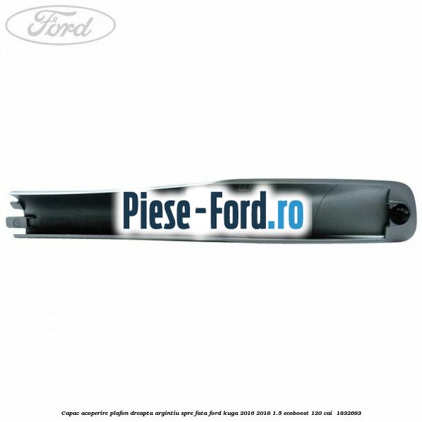 Capac acoperire plafon dreapta argintiu spre fata Ford Kuga 2016-2018 1.5 EcoBoost 120 cai  #9B3AE1933D
