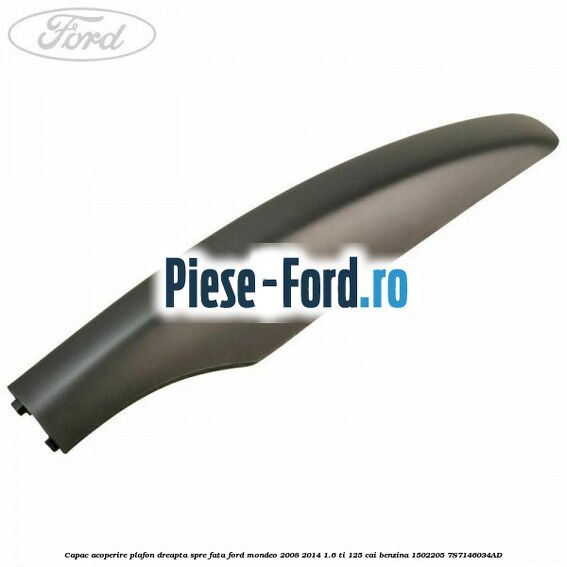 Capac acoperire plafon dreapta argintiu spre spate Ford Mondeo 2008-2014 1.6 Ti 125 cai benzina