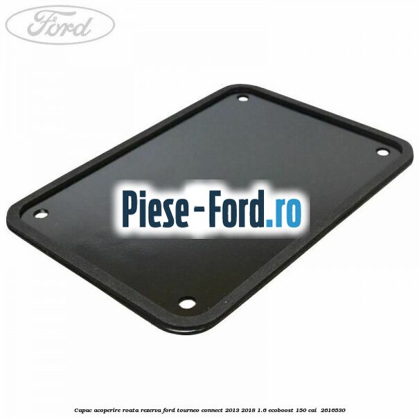 Capac acoperire roata rezerva Ford Tourneo Connect 2013-2018 1.6 EcoBoost 150 cai  #C591C9BCE0