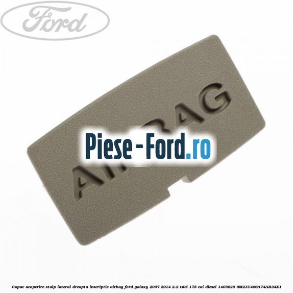 Capac acoperire stalp lateral dreapta, inscriptie AIRBAG Ford Galaxy 2007-2014 2.2 TDCi 175 cai diesel