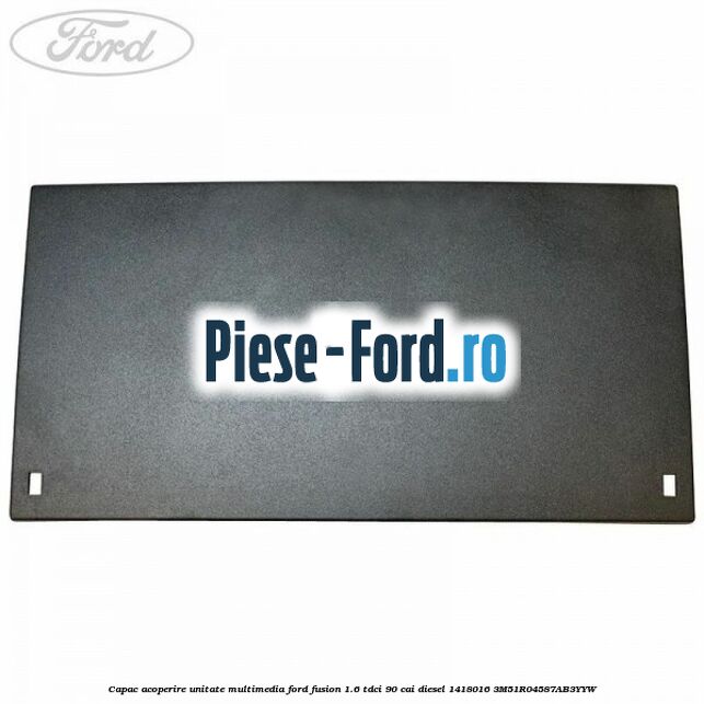 Capac acoperire unitate multimedia Ford Fusion 1.6 TDCi 90 cai diesel
