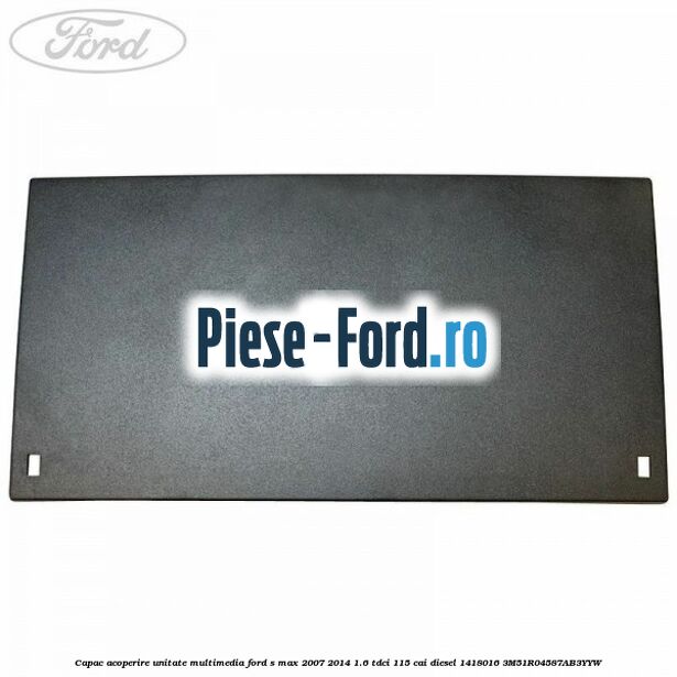 Capac acoperire unitate multimedia Ford S-Max 2007-2014 1.6 TDCi 115 cai diesel