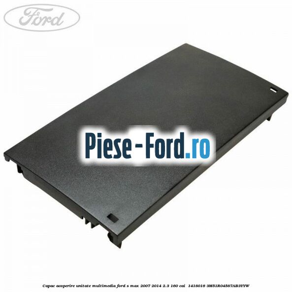 Capac acoperire unitate multimedia Ford S-Max 2007-2014 2.3 160 cai  #49302E0A25