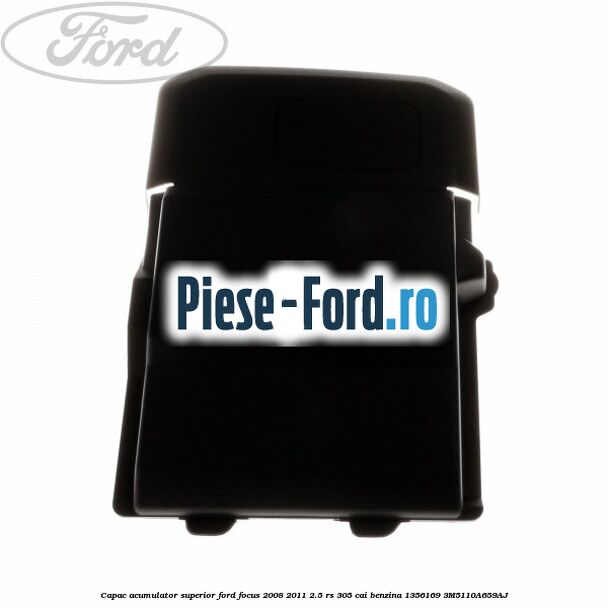 Capac acumulator spate Ford Focus 2008-2011 2.5 RS 305 cai benzina