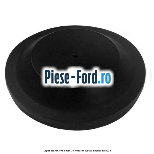 Capac bec far Ford B-Max 1.0 EcoBoost 120 cai #FE3D85D424