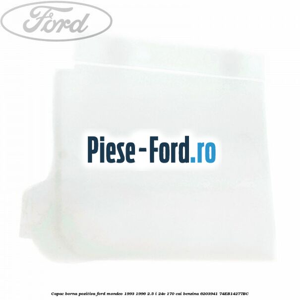 Capac borna pozitiva Ford Mondeo 1993-1996 2.5 i 24V 170 cai benzina