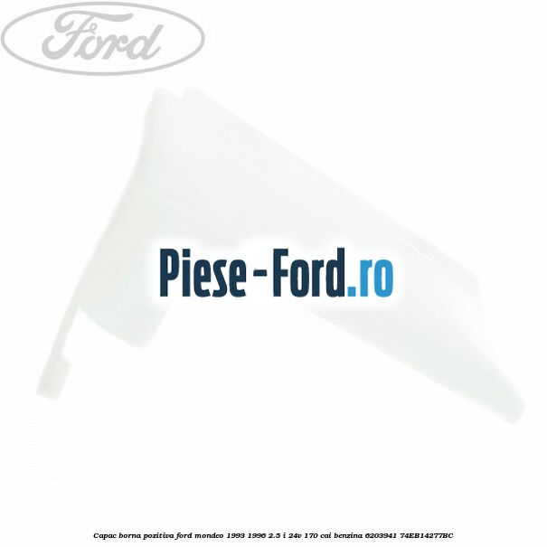 Capac borna pozitiva Ford Mondeo 1993-1996 2.5 i 24V 170 cai benzina