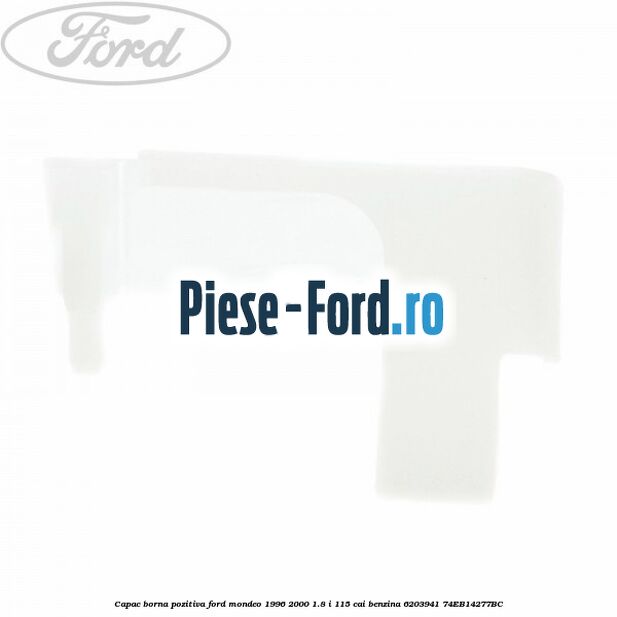 Capac borna pozitiva Ford Mondeo 1996-2000 1.8 i 115 cai benzina