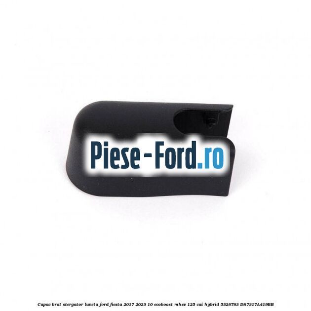 Capac brat stergator luneta Ford Fiesta 2017-2023 1.0 EcoBoost mHEV 125 cai #DEAE977B91