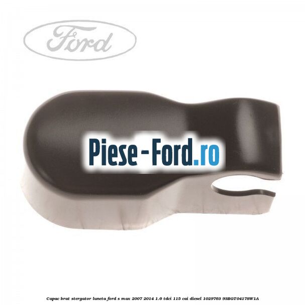 Capac brat stergator luneta Ford S-Max 2007-2014 1.6 TDCi 115 cai diesel