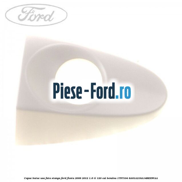 Capac butuc usa fata stanga Ford Fiesta 2008-2012 1.6 Ti 120 cai benzina
