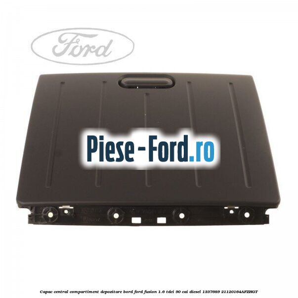Capac central compartiment depozitare bord Ford Fusion 1.6 TDCi 90 cai diesel