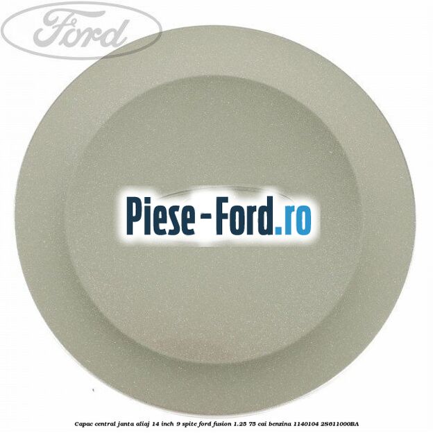 Capac central janta aliaj 14 inch 9 spite Ford Fusion 1.25 75 cai benzina #9D8C2BC2A9