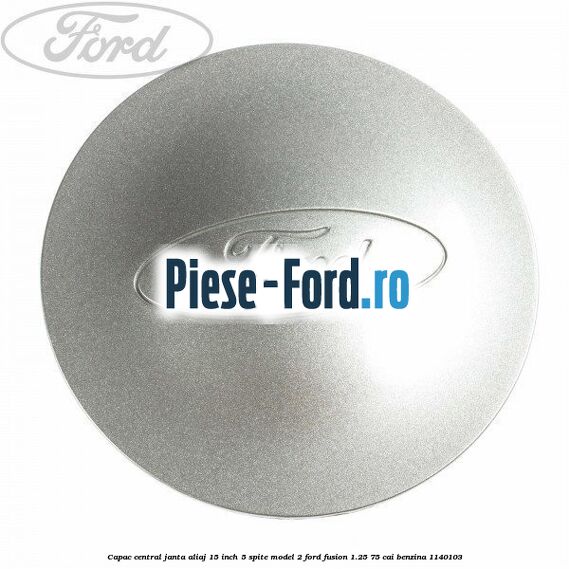 Capac central janta aliaj 15 inch 5 spite model 2 Ford Fusion 1.25 75 cai #AC7392AFEF