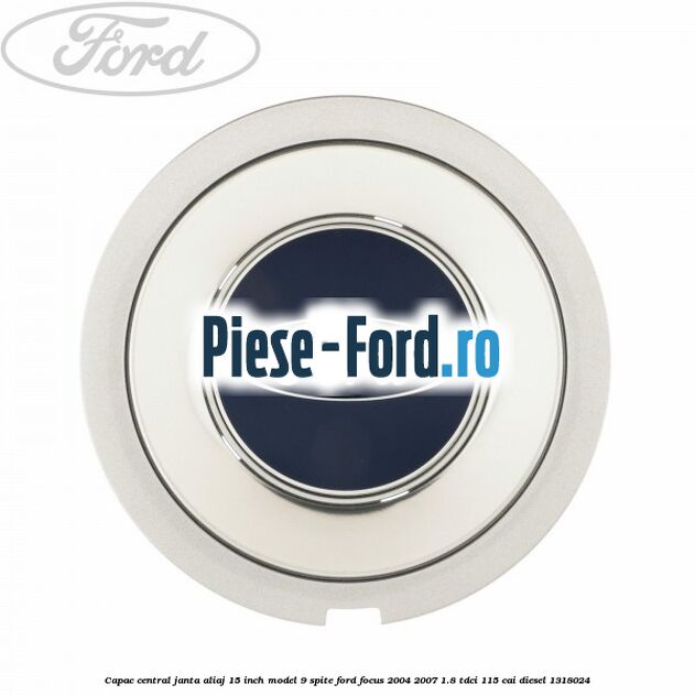 Capac central janta aliaj 15 inch model 9 spite Ford Focus 2004-2007 1.8 TDCi 115 cai diesel #E0A1C6E406