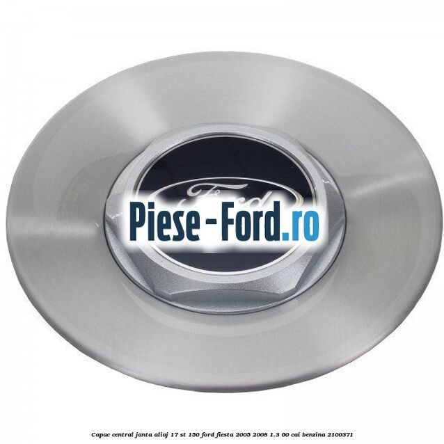 Capac central janta aliaj 17 ST 150 Ford Fiesta 2005-2008 1.3 60 cai #34D9053EAA