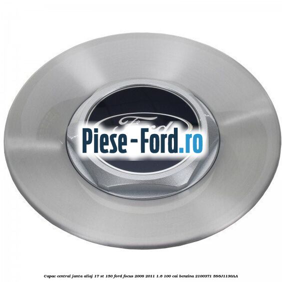 Capac central janta aliaj 17 ST 150 Ford Focus 2008-2011 1.6 100 cai benzina #887E19A26B
