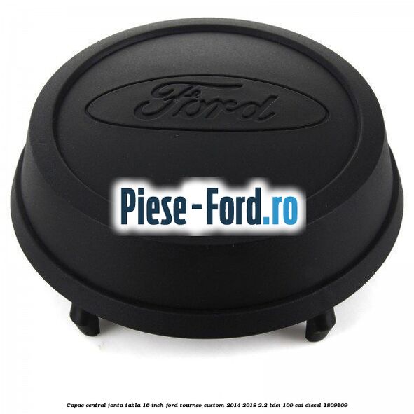 Capac central janta tabla 16 inch Ford Tourneo Custom 2014-2018 2.2 TDCi 100 cai