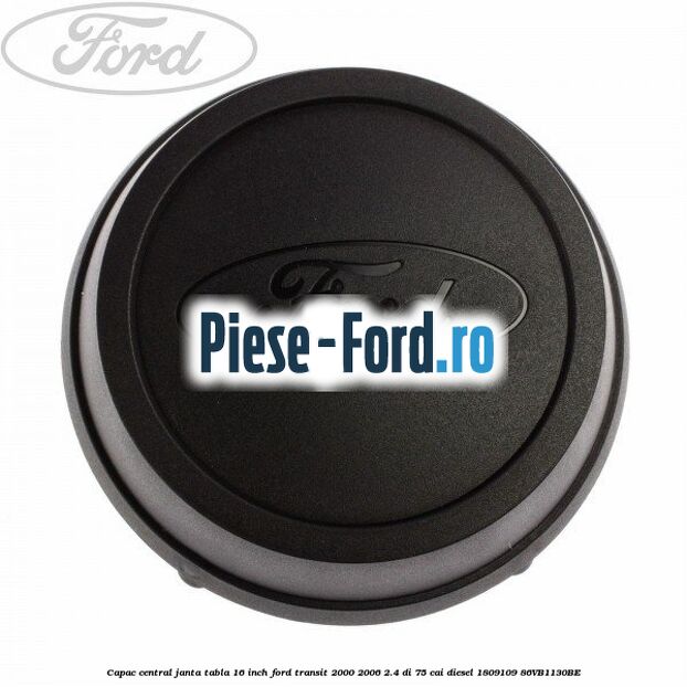 Capac central janta tabla 16 inch Ford Transit 2000-2006 2.4 DI 75 cai diesel #CD500FFB7C