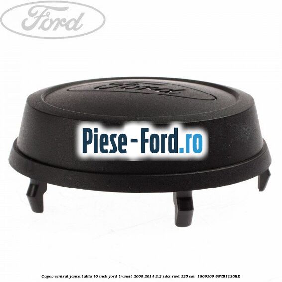 Capac central janta tabla 16 inch Ford Transit 2006-2014 2.2 TDCi RWD 125 cai  #ACDB46F815