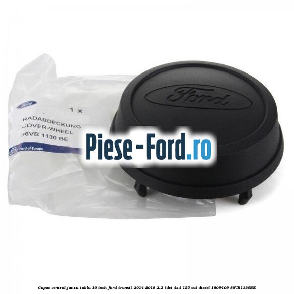 Capac central janta tabla 16 inch Ford Transit 2014-2018 2.2 TDCi 4x4 155 cai #2E67BBF2C3 Capac central janta tabla 16 inch Ford Transit 2014-2018 2.2 TDCi 4x4 155 cai diesel #2E67BBF2C3
