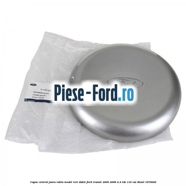 Capac central janta tabla model roti duble Ford Transit 2000-2006 2.4 TDE 115 cai diesel #BFB8306248
