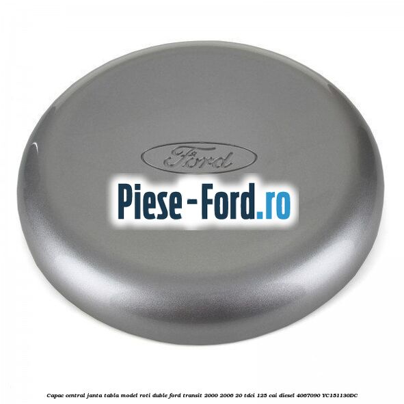 Capac central janta tabla model roti duble Ford Transit 2000-2006 2.0 TDCi 125 cai #953F467C00