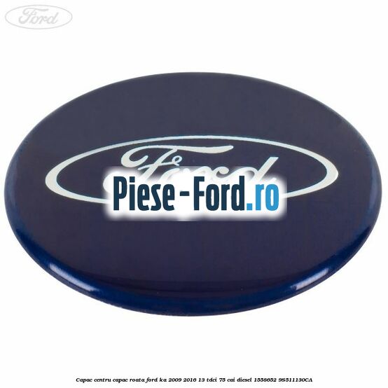Capac centru capac roata Ford Ka 2009-2016 1.3 TDCi 75 cai #6AF010C943 Capac centru capac roata Ford Ka 2009-2016 1.3 TDCi 75 cai #6AF010C943