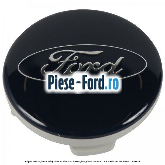 Capac centru janta aliaj 55 mm albastru lucios Ford Fiesta 2008-2012 1.6 TDCi 95 cai