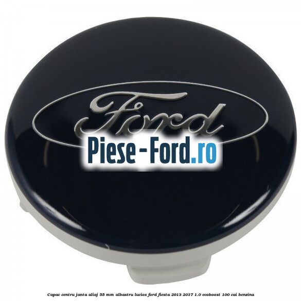 Capac centru janta aliaj 55 mm albastru lucios Ford Fiesta 2013-2017 1.0 EcoBoost 100 cai benzina