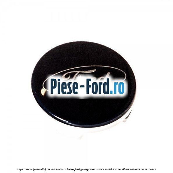 Capac centru janta aliaj 55 mm albastru lucios Ford Galaxy 2007-2014 1.8 TDCi 125 cai diesel #446103ED58