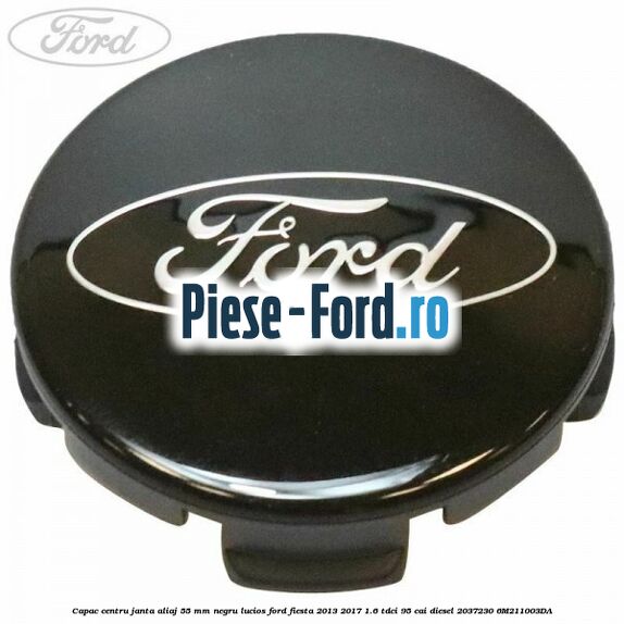 Capac centru janta aliaj 55 mm negru lucios Ford Fiesta 2013-2017 1.6 TDCi 95 cai diesel