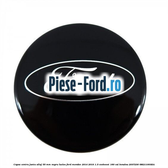 Capac centru janta aliaj 55 mm negru lucios Ford Mondeo 2014-2018 1.5 EcoBoost 160 cai benzina #66273CAF3F
