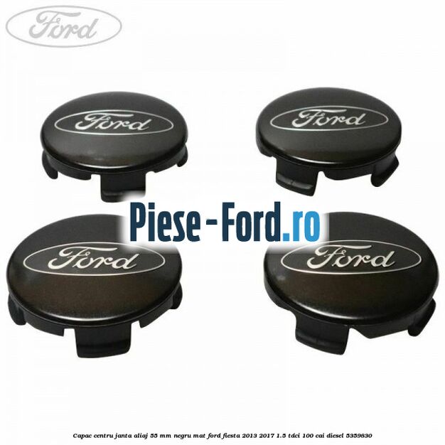 Capac centru janta aliaj 55 mm negru mat Ford Fiesta 2013-2017 1.5 TDCi 100 cai diesel #6BBE8322D8