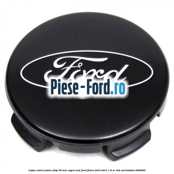Capac centru janta aliaj 55 mm negru lucios Ford Fiesta 2013-2017 1.6 ST 182 cai benzina