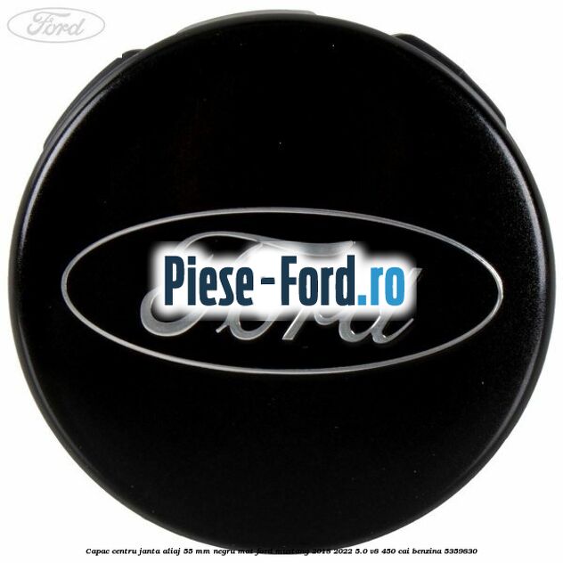 Capac centru janta aliaj 55 mm negru mat Ford Mustang 2018-2022 5.0 V8 450 cai #1253470C42 Capac centru janta aliaj 55 mm negru mat Ford Mustang 2018-2022 5.0 V8 450 cai benzina #1253470C42