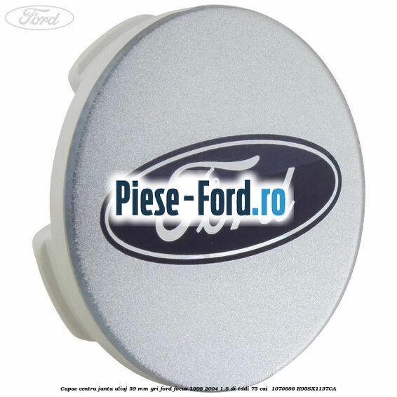 Capac centru janta aliaj 59 mm gri Ford Focus 1998-2004 1.8 DI/TDDi 75 cai  #95E2C500FD
