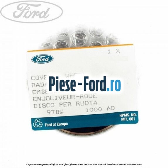 Capac centru janta aliaj 68 mm Ford Fiesta 2002-2005 ST150 150 cai benzina #00777BE1B0