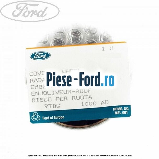 Capac centru janta aliaj 68 mm Ford Focus 2004-2007 1.8 125 cai benzina #FAAC393ED8