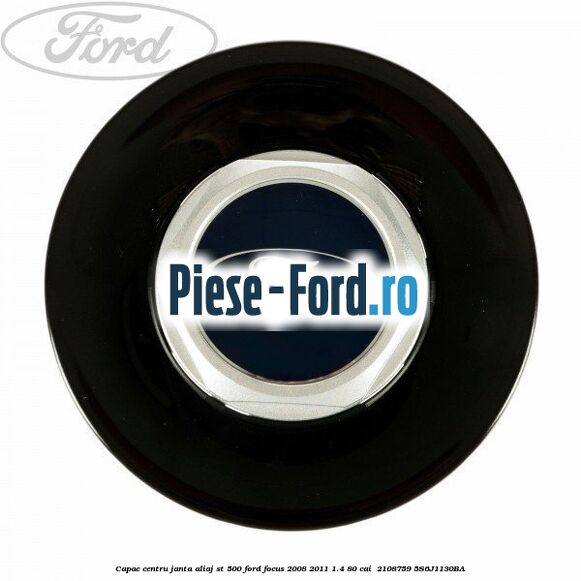 Capac centru janta aliaj ST 500 Ford Focus 2008-2011 1.4 80 cai  #F2A96F7C20