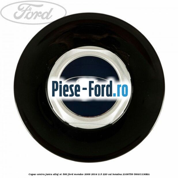 Capac centru janta aliaj ST 500 Ford Mondeo 2008-2014 2.5 220 cai benzina #638C69928E