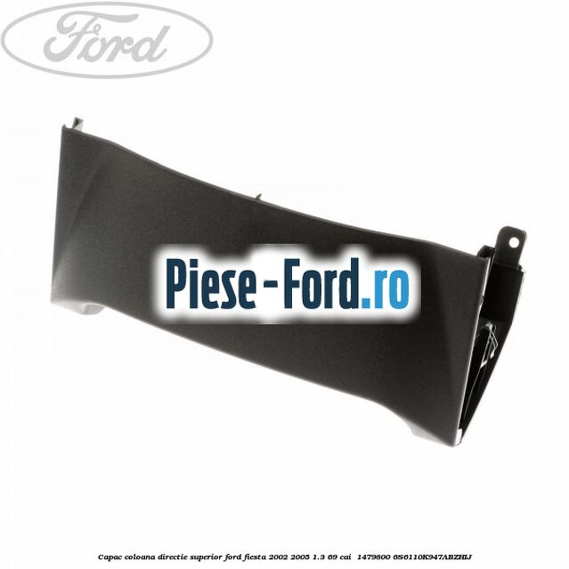 Capac coloana directie superior Ford Fiesta 2002-2005 1.3 69 cai  #E4D82B5B87