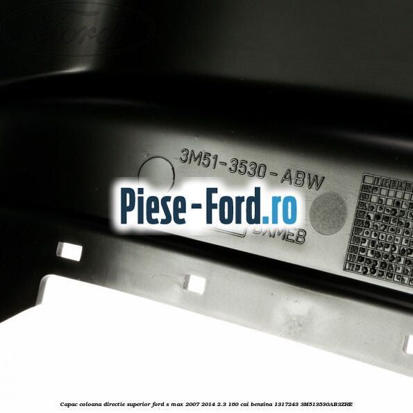 Capac coloana directie superior Ford S-Max 2007-2014 2.3 160 cai benzina
